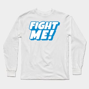 Fight Me Long Sleeve T-Shirt